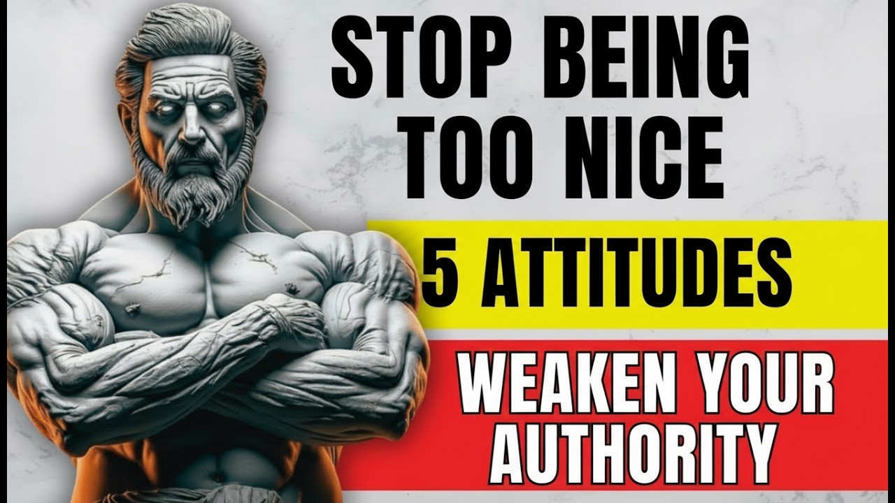 Stop Being Too Nice — 5 Attitudes That Weaken Your Authority | Stoicism | Stoic Wisdom