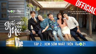 Giấc Mơ Của Mẹ - Tập 2 | Xem trọn bộ duy nhất trên ứng dụng VieON