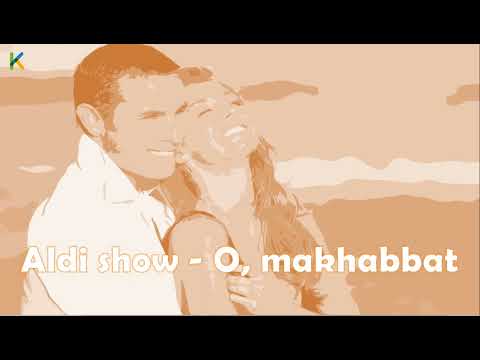 Aldi show — О, махаббат