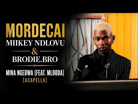 Mordecai, Miikey Ndlovu & & Brodie.Bro - Mina Ngedwa (feat. Mlooda) [Acapella]