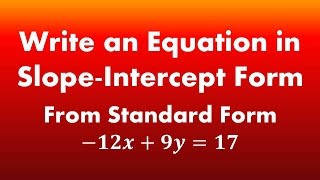 Write And Equation In Slope-Intercept Form From Standard Form -12X9Y17