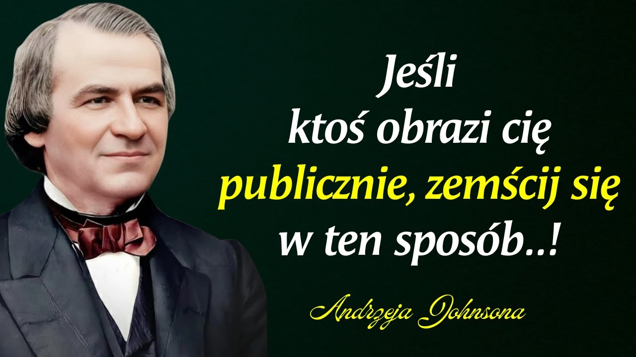 Cytaty Andrew Johnsona: „Jeśli ktoś obrazi cię publicznie, zemścij się w ten sposób”
