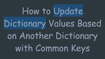 How to Update Dictionary Values Based on Another Dictionary with Common Keys