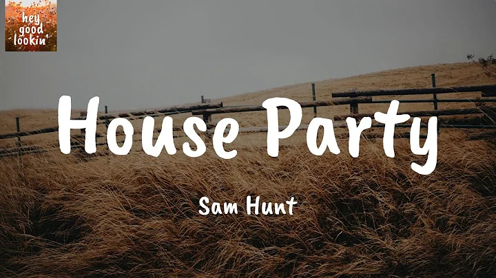 House Party - Sam Hunt (Lyrics)