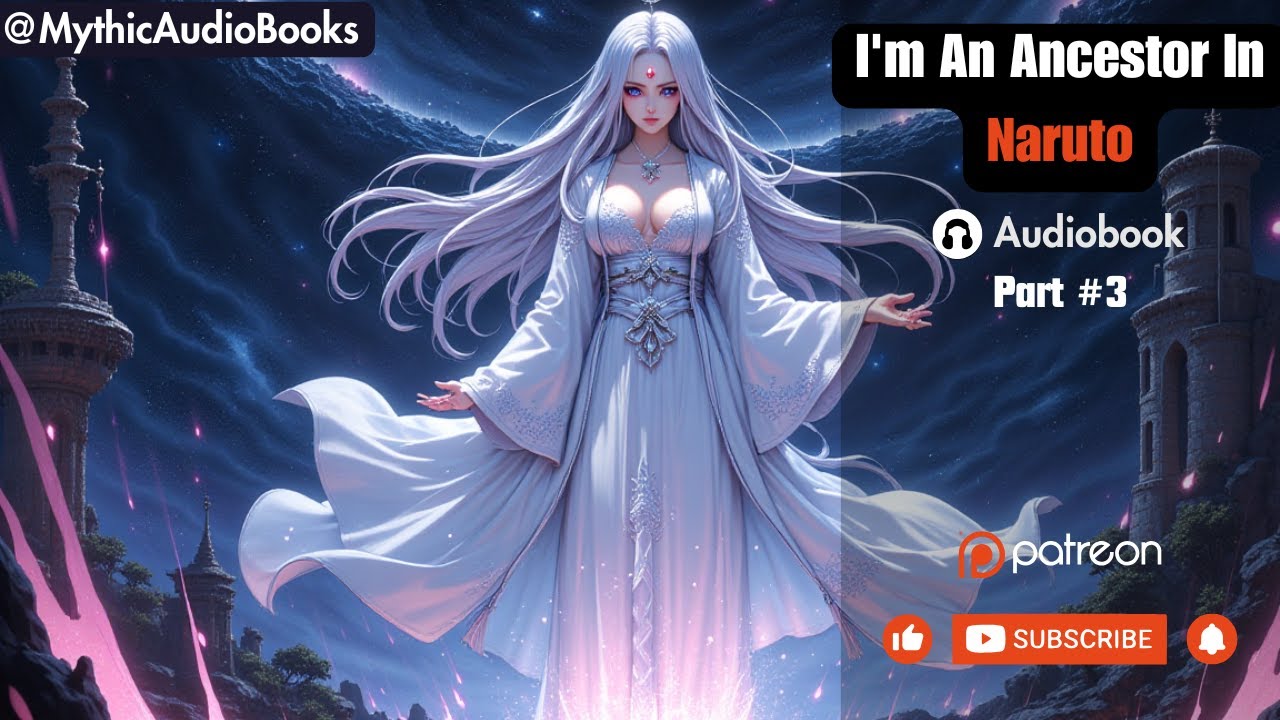 I'm An Ancestor In Naruto  Part 3 | Audiobook | Webnovel