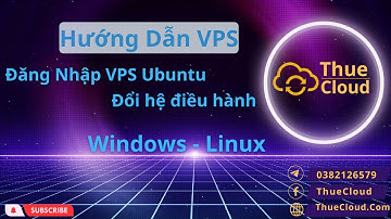 Hướng dẫn đăng nhập VPS Ubuntu và đổi hệ điều hành Windows sang Linux (Ubuntu)