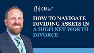 How to Navigate Dividing Assets in a High Net Worth Divorce