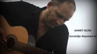 Ahmet Selim Gündoğan / Sensizliğe Alışamam Ki