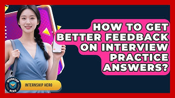 How To Get Better Feedback On Interview Practice Answers? - Internship Hero