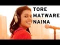 Tore Matware Naina Maatibaani Feat JoyShanti MaatiBaani