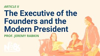 The Executive of the Founders and the Modern President [No. 86 LECTURE]
