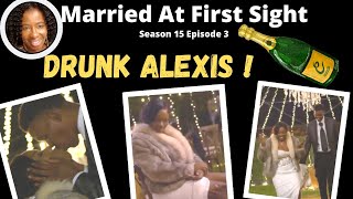 Married At First Sight Season 15  Episode 3 RECAP- Alexis \& Justin.  Drunk Alexis