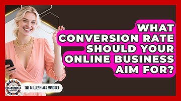 What Conversion Rate Should Your Online Business Aim For? - The Millennials Mindset