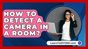 How to Detect a Camera in a Room? - LearnToDIY360.com
