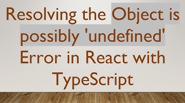 Resolving the Object is possibly 