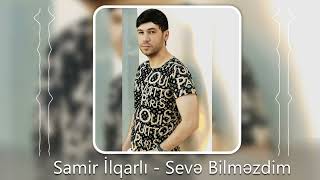 Samir İlqarli - Seve Bilmezdim (Yeni 2023)