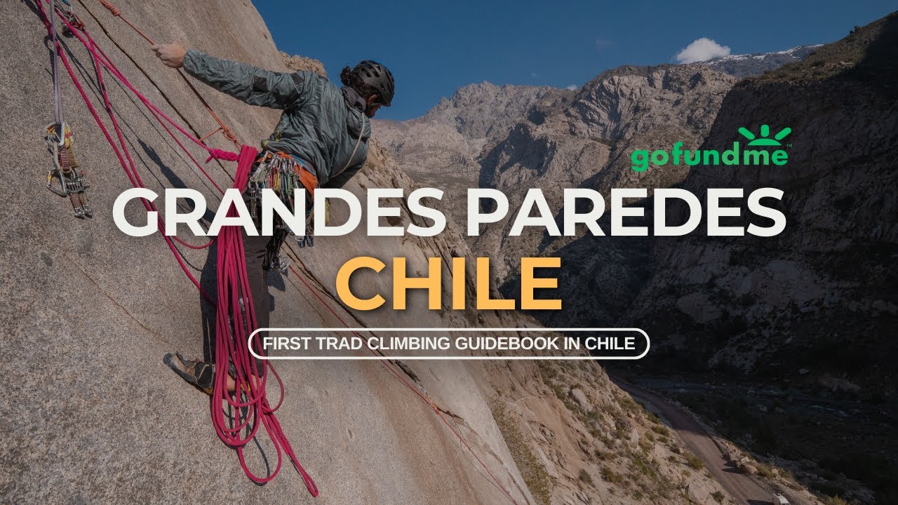 Grandes Paredes Chile GoFundme Campaign | First Trad Climbing guidebook in Chile