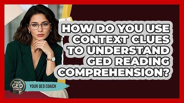 How Do You Use Context Clues To Understand GED Reading Comprehension? - Your GED Coach