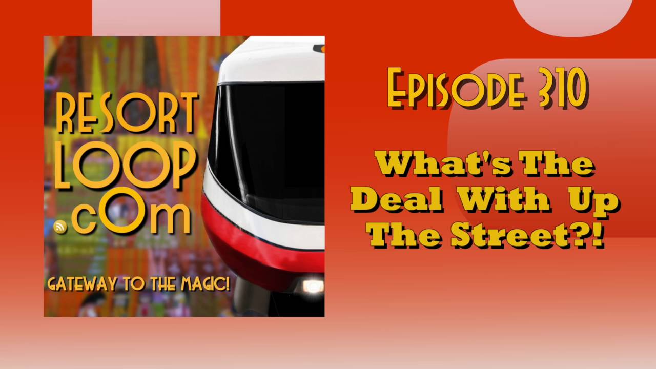 ResortLoop.com Podcast Episode 310 - What's The Deal With Up The Street?!