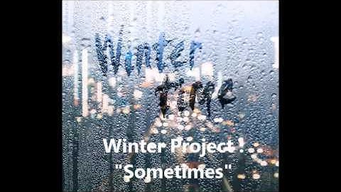 Winter Project : "Sometimes"
