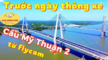 Flycam Cầu Mỹ Thuận 2 - trước ngày thông xe (flycam My Thuan Bridge 2) #caumythuan2 #cầumỹthuận2