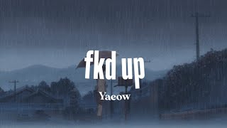 Yaeow - fkd up