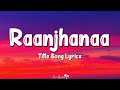 Raanjhanaa Lyrics Title Song Dhanush Sonam Kapoor Jaswinder Singh Shiraz Uppal
