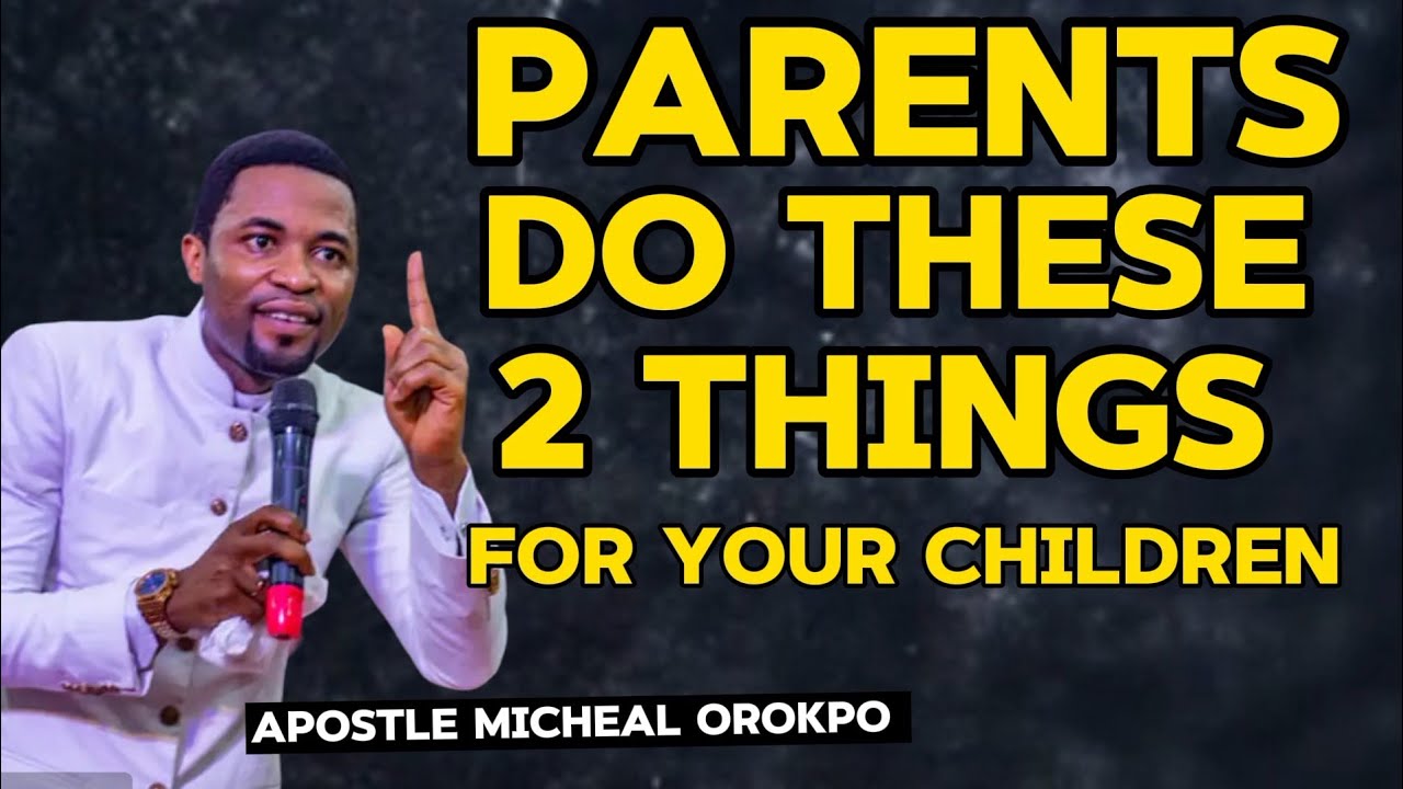 PARENTS MUST DO THESE 2 THINGS FOR THEIR CHILDREN - Apostle Michael Orokpo #Sermons