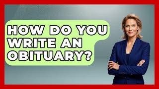 How Do You Write An Obituary? - Anthropology Insights