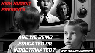 Kirk Nugent: "Education vs Indoctrination: What's the Difference and Why it Matters"