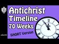 Antichrist Timeline 70 Weeks -- SHORT Version