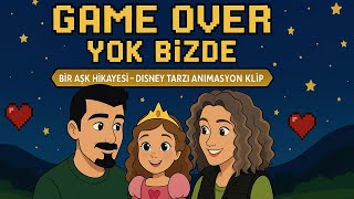 Game Over Yok Bizde Bir Aşk Hikâyesi Disney Tarzı Animasyon Klibi