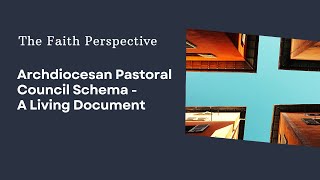 The Faith Perspective: Archdiocesan Pastoral Council Schema  A Living Document