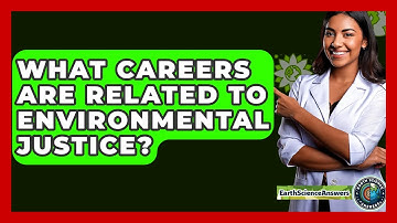 What Careers Are Related To Environmental Justice? - Earth Science Answers