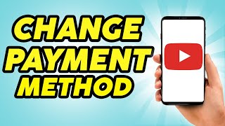 How to Change Payment Method on YouTube Premium - Step by Step