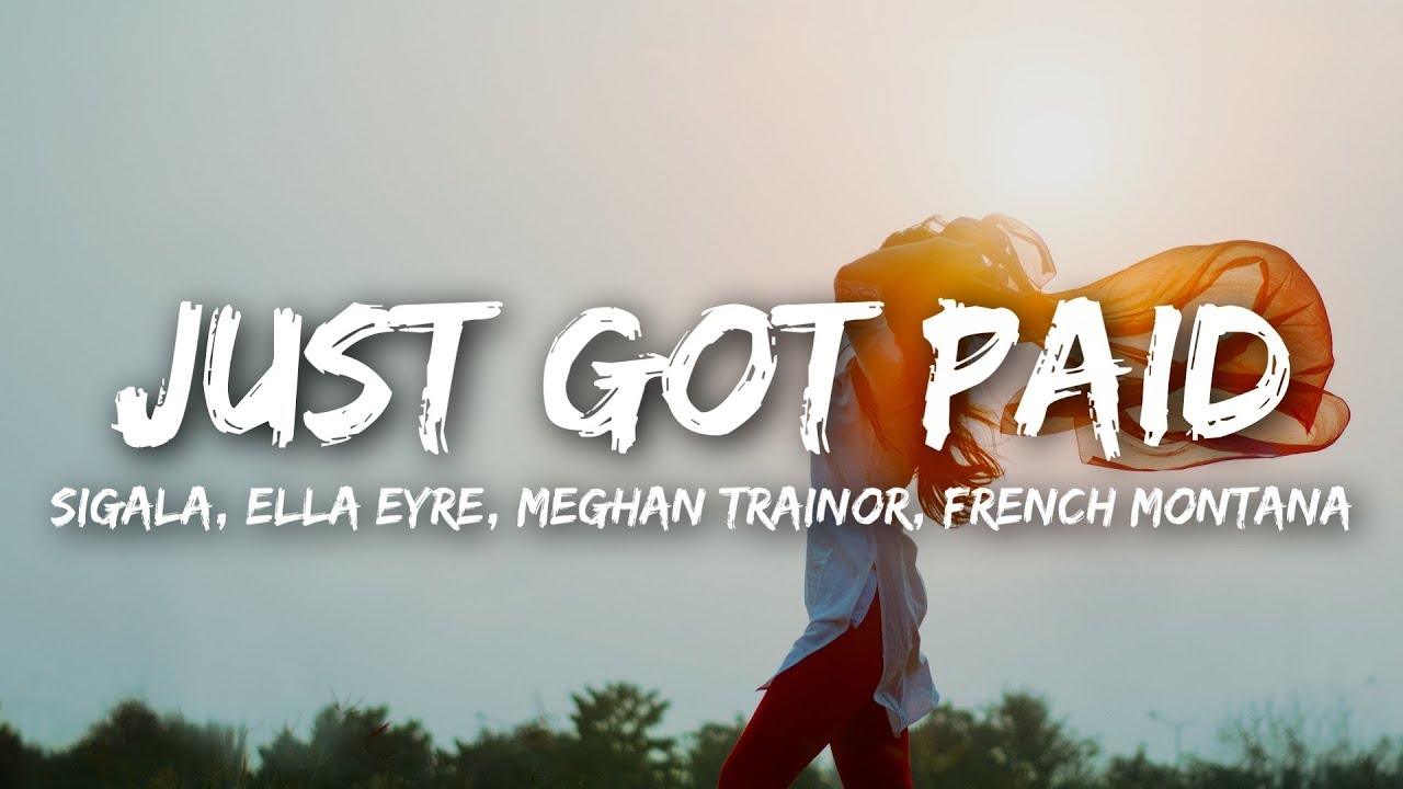Sigala Ella Eyre Meghan Trainor   Just Got Paid Lyrics ft French Montana