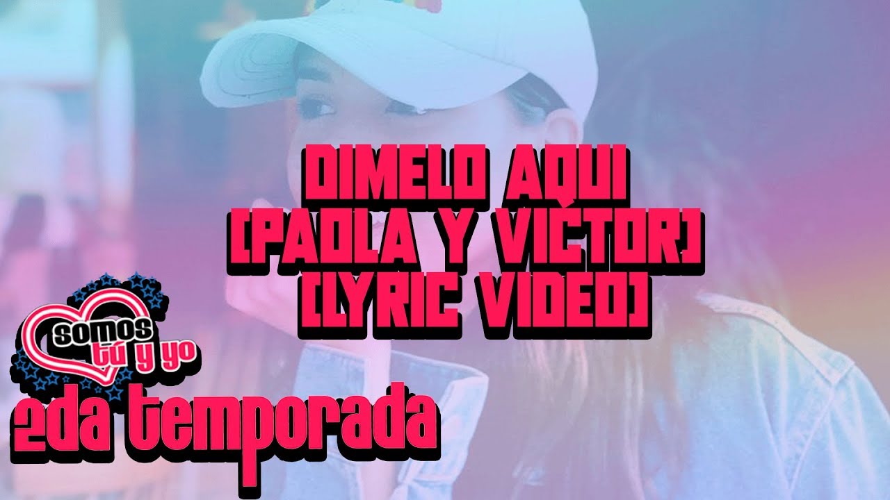 Dímelo Aquí - Somos tu y yo (Paola y Victor) (Lyric Video)