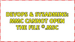 Famous DevOps & SysAdmins: MMC cannot open the file \*.msc Wealth