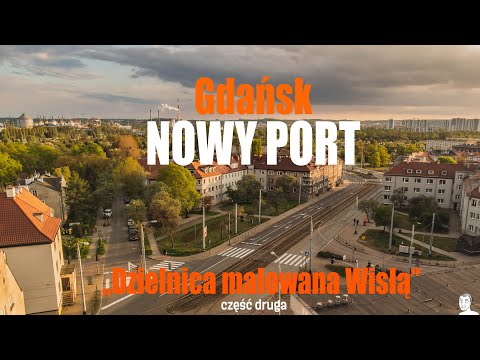 Gdańsk Nowy Port. Dzielnica malowana Wisłą - część druga.