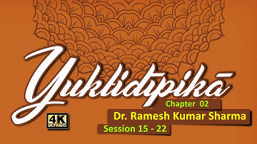 Lecture on Yuktidipika (Ch. 2) by Dr. Ramesh Kumar Sharma - Session 15 of 22