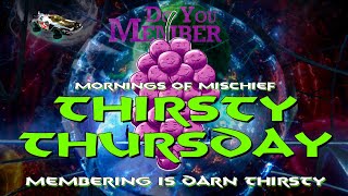 Mornings of Mischief Thirsty Thursday - Why Membering is so darn THIRSTY