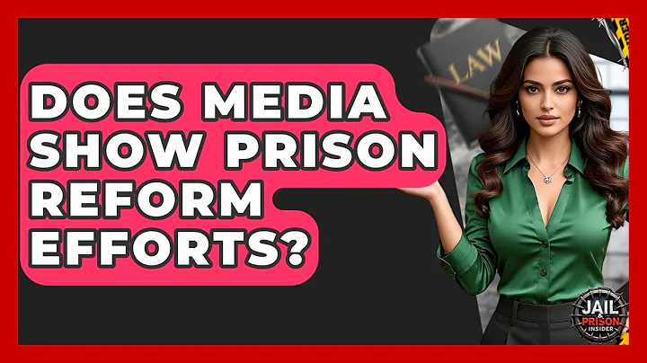 Does Media Show Prison Reform Efforts? - Jail & Prison Insider