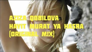 Aziza Qobilova - Hayit Murat Ya Hasra (Original Mix)