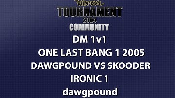 UT2004 DM 1v1 - One Last Bang 1 2005 - dawgpound vs skooder - Ironic 1 - dawgpound