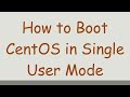How to Boot CentOS in Single User Mode
