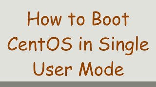 How to Boot CentOS in Single User Mode