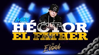 MIX HECTOR EL FATHER - DJ EISEI (Déjale caer to el peso, El Teléfono, Tu quieres duro)