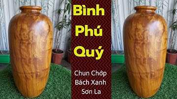 Bình Phú Quý Tài Lộc | Gỗ Bách Xanh Sơn La Vân Chun Chớp