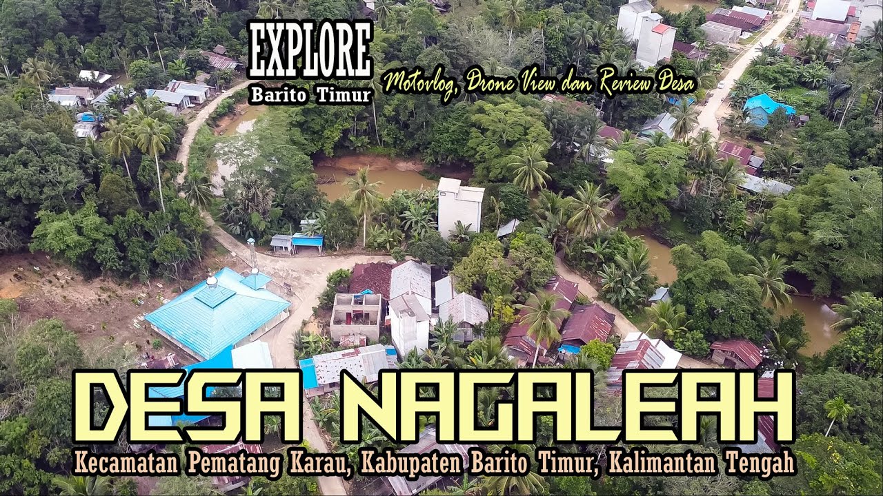 DESA NAGALEAH, PERKAMPUNGAN ASRI DI KECAMATAN PEMATANG KARAU || KABUPATEN BARITO TIMUR || KALTENG