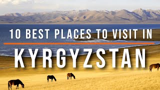 10 Best Places To Visit In Kyrgyzstan Travel Video Travel Guide Sky Travel